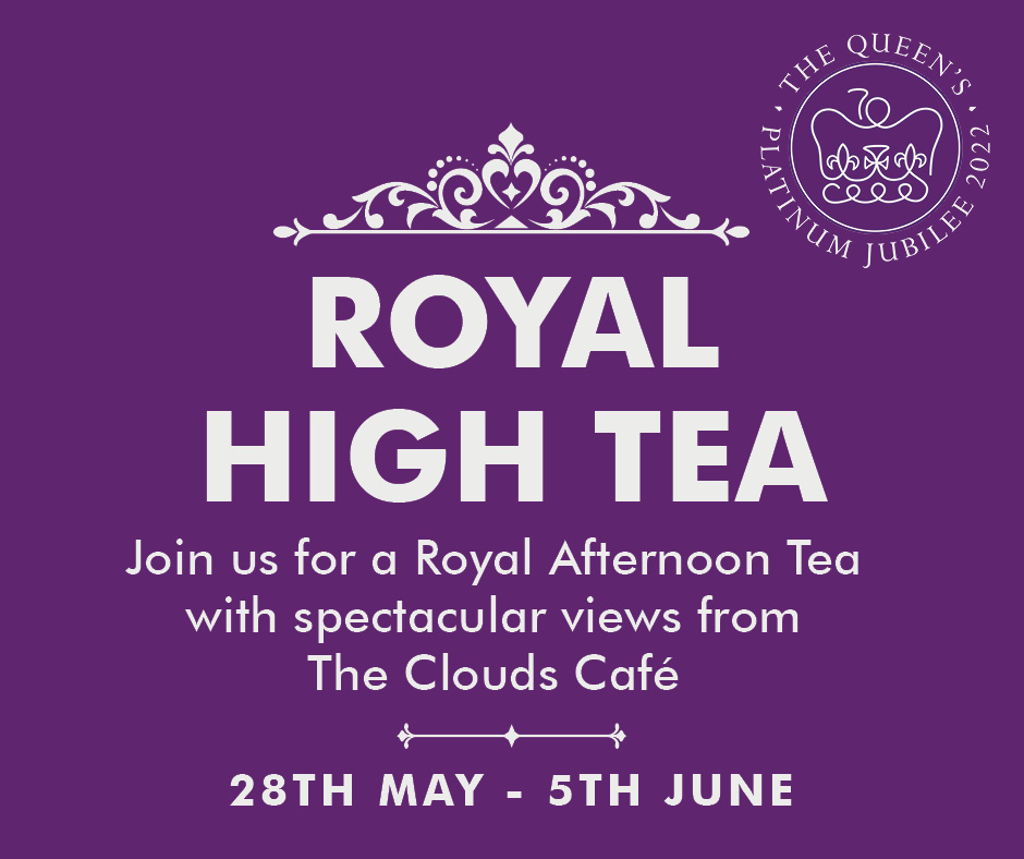 Royal High Tea for the Queen's  Platinum Jubilee. 
Join us for a Royal Afternoon Tea with spectacular views from The Clouds Cafe. 28th May - 5th June. 